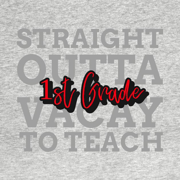 STRAIGHT OUTTA VACAY TO TEACH FIRST GRADE by 3nityONE